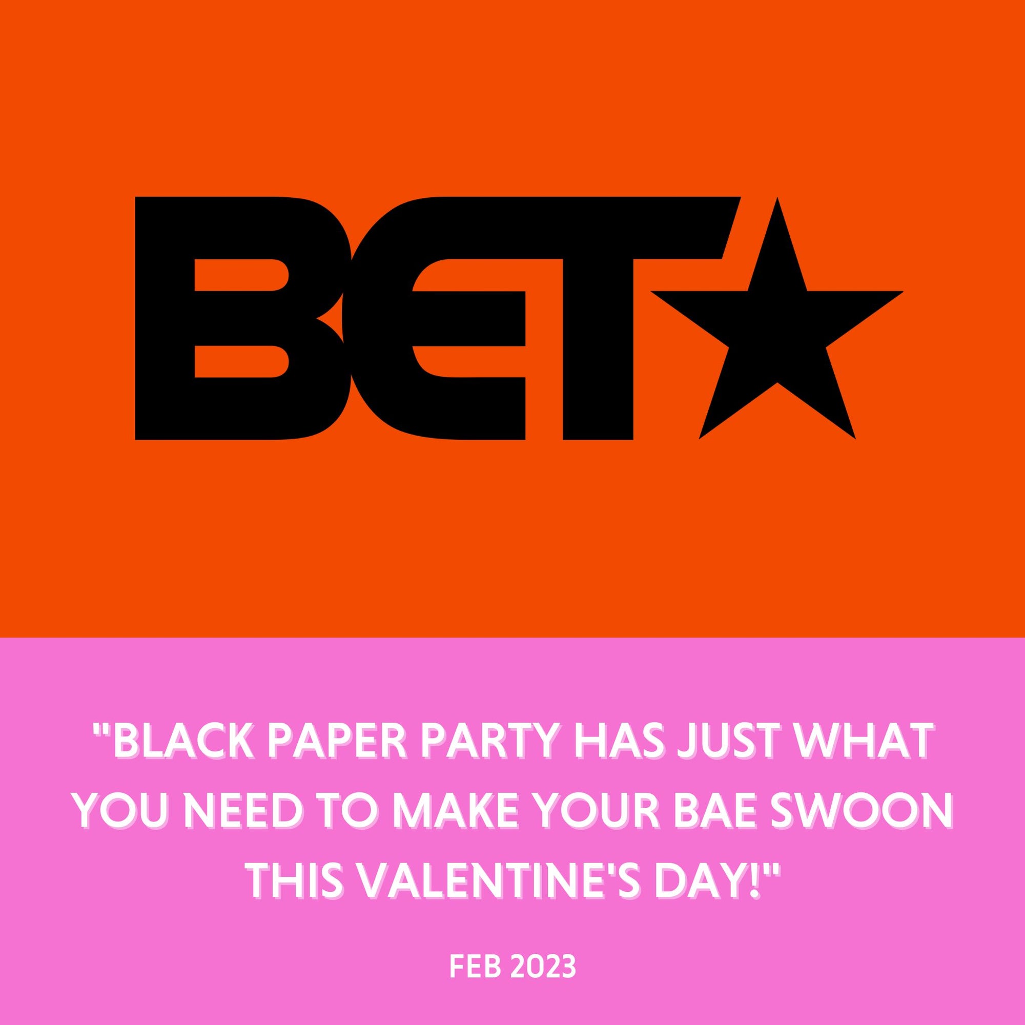 BET - "Black Paper Party Has Just What You Need To Make Your BAE Swoon This Valentine's Day!" - Feb 2023