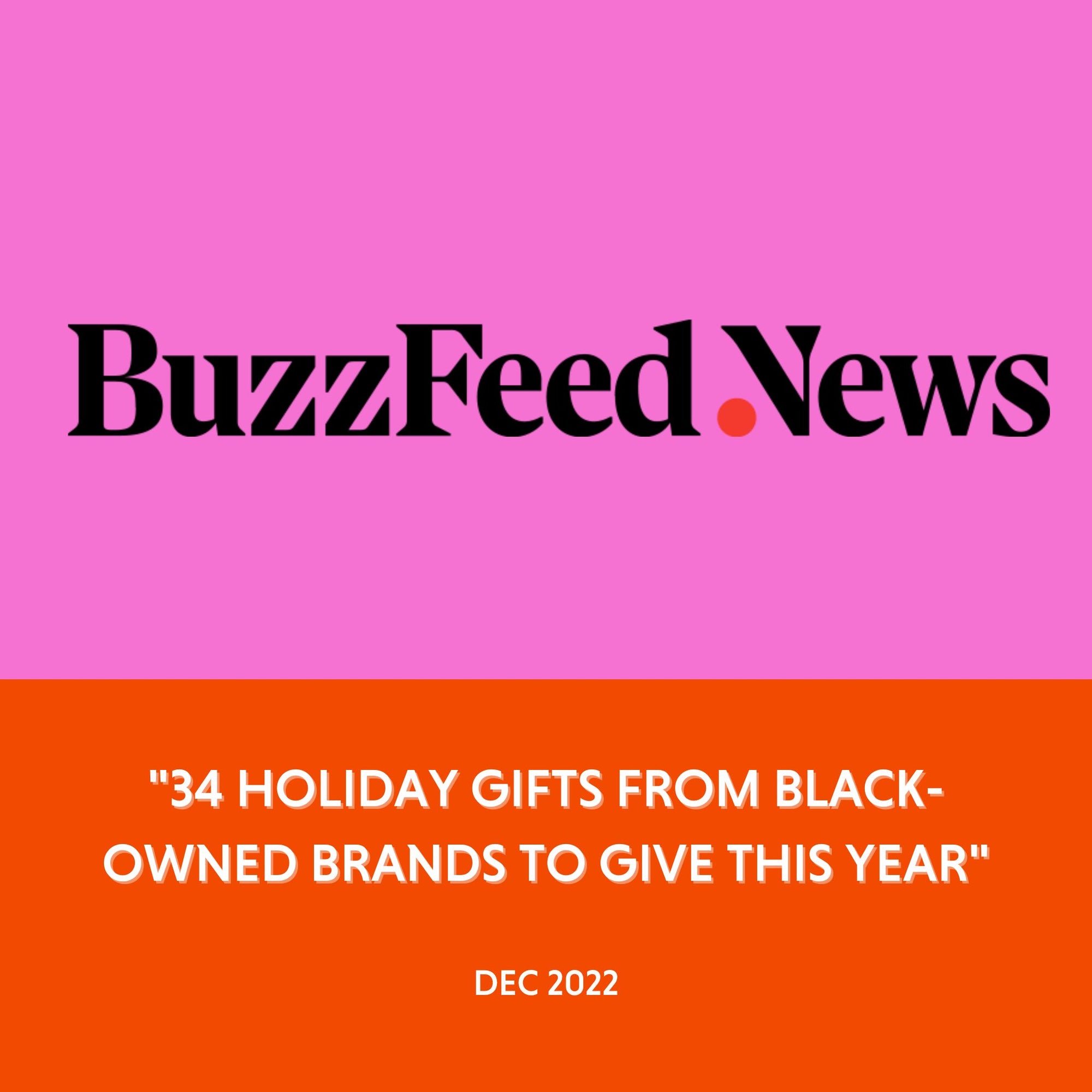 Buzzfeed News - "34 Holiday Gifts From Black-Owned Brands To Give This Year" - Dec 2022