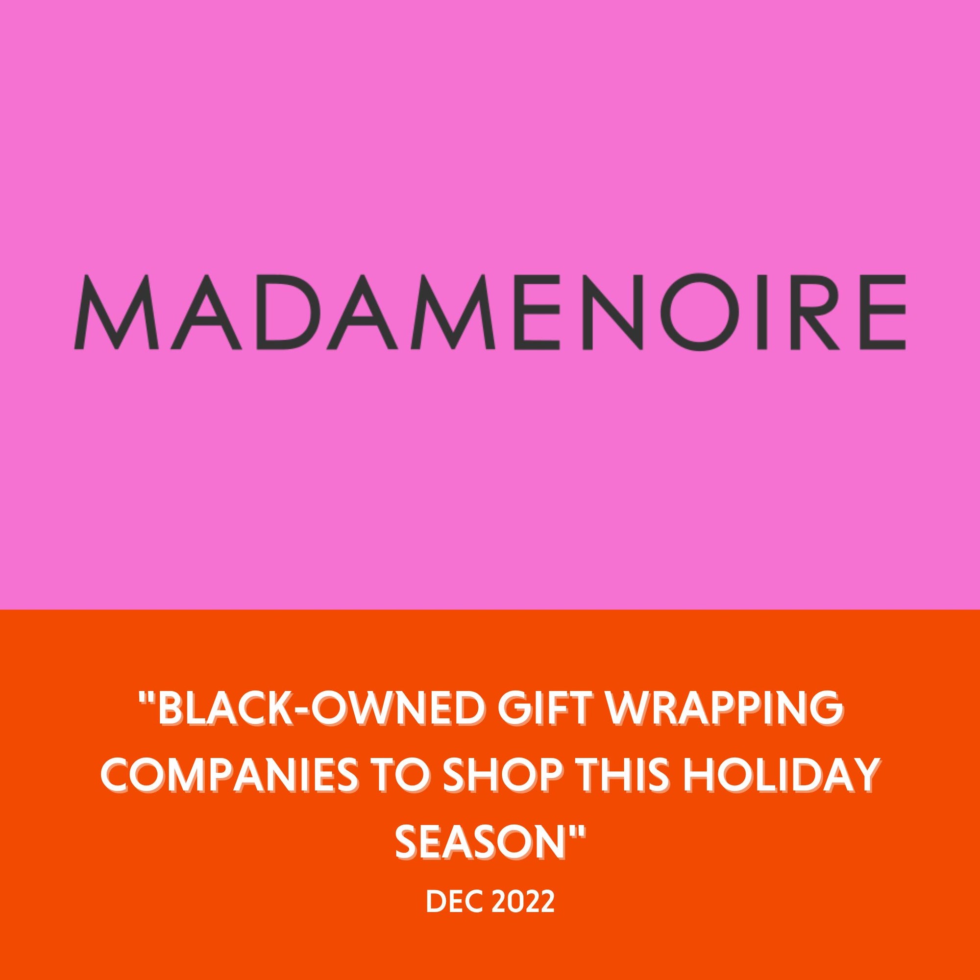 MadamNoire -"Black-Owned Gift Wrapping Companies To Shop This Holiday Season"- Dec 2022