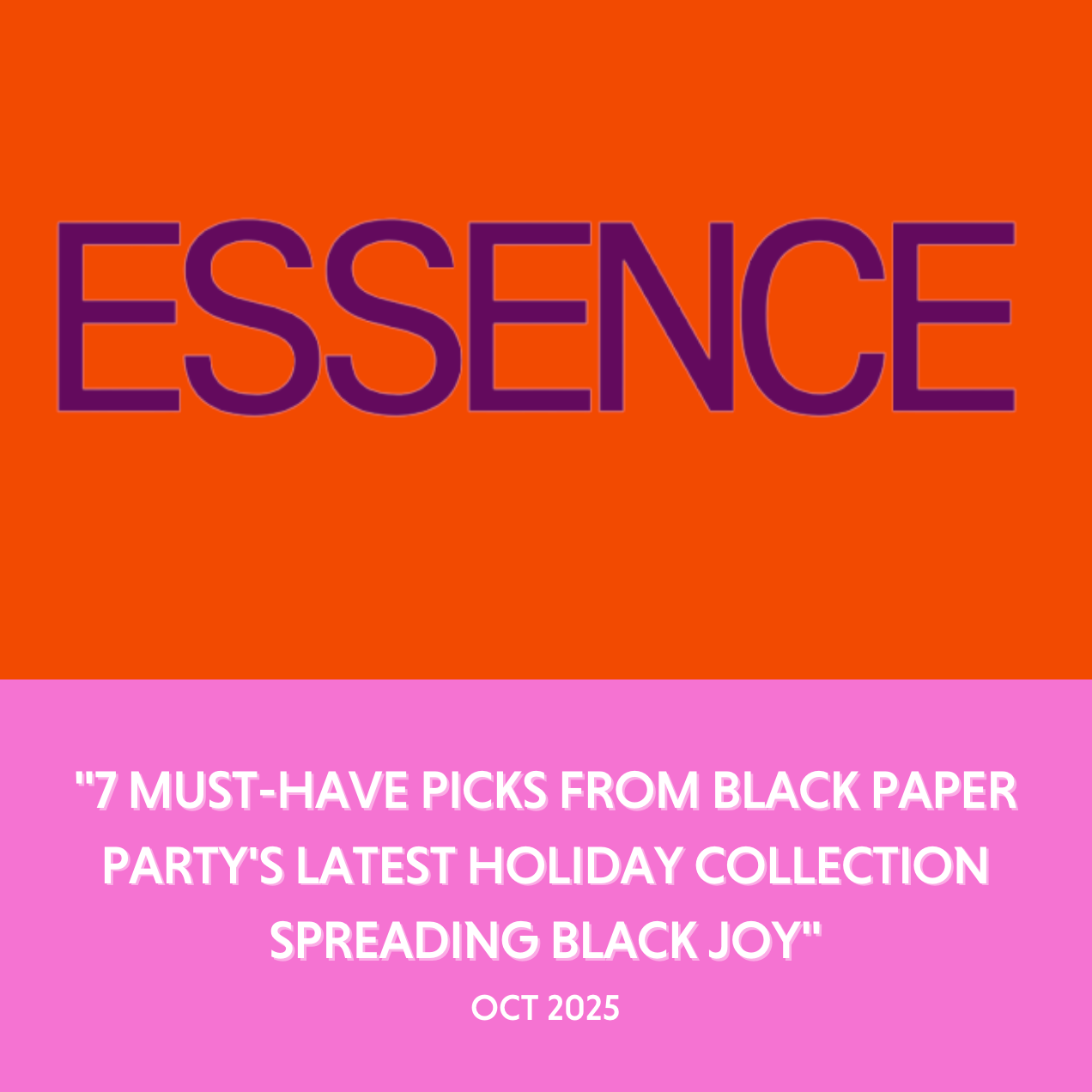 A vibrant graphic celebrating Black Paper Party’s feature in Essence magazine. The top half shows the bold ESSENCE logo in purple on an orange background. The bottom half, in pink, highlights the October 2025 quote: “7 must-have picks from Black Paper Party’s latest holiday collection spreading Black joy.”